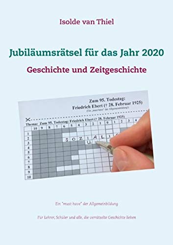 Jubiläumsrätsel für das Jahr 2020: Geschichte und Zeitgeschichte (Isolde van Thiel Geschichtsrätsel)