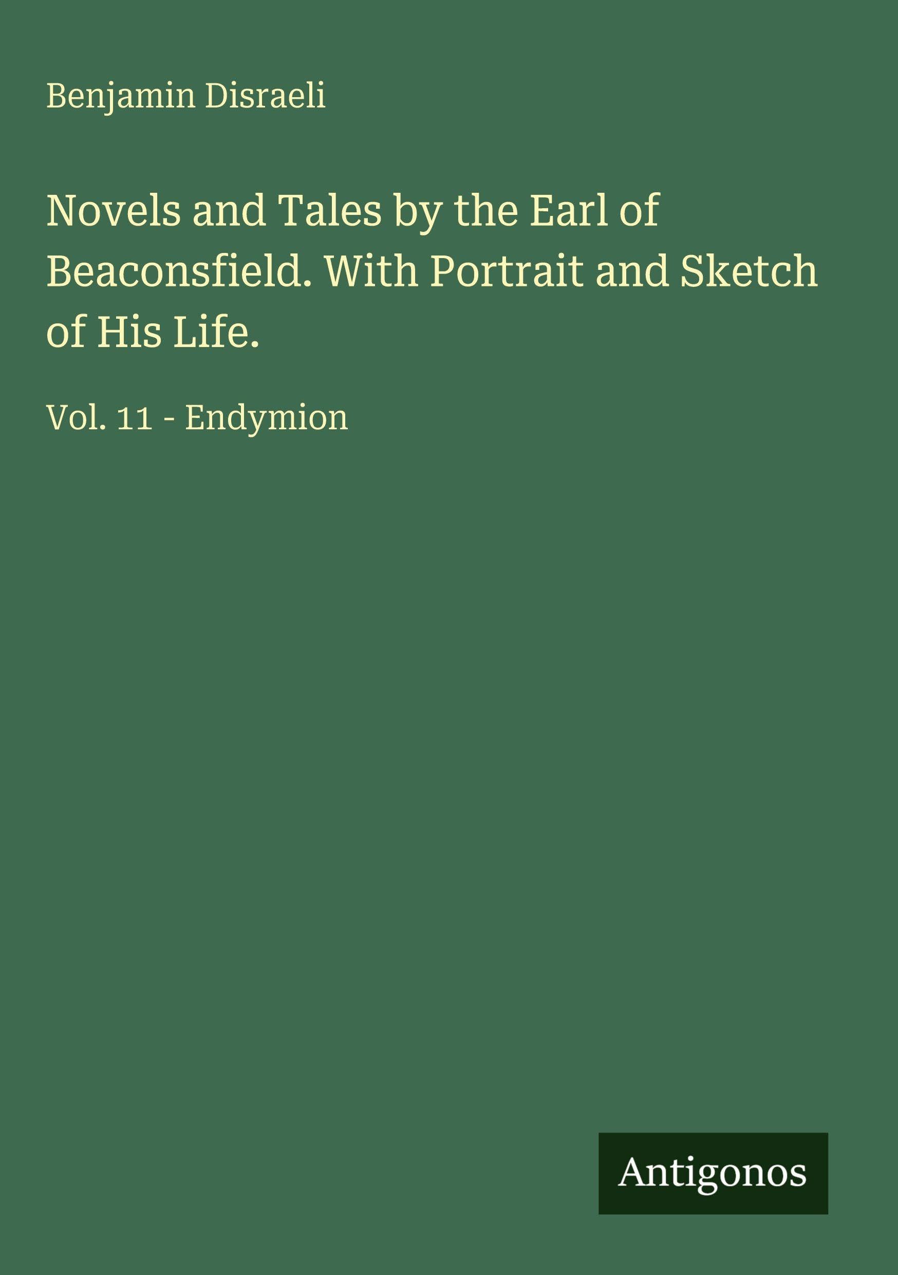 Novels and Tales by the Earl of Beaconsfield. With Portrait and Sketch of His Life.: Vol. 11 - Endymion