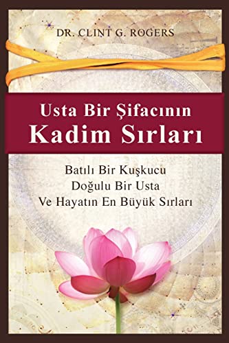 Usta Bir ¿ifac¿n¿n Kadim S¿rlar¿: Bat¿l¿ Bir Ku¿kucu, Do¿ulu Bir ¿ifac¿ ve Hayat¿n En Büyük S¿rlar¿