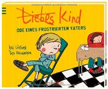 Liebes Kind: Ode eines frustrierten Vaters