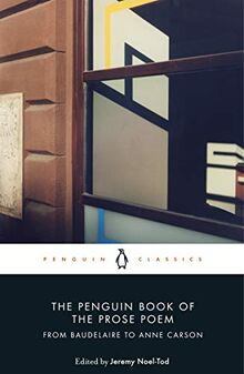 The Penguin Book of the Prose Poem: From Baudelaire to Anne Carson (Penguin Classics)