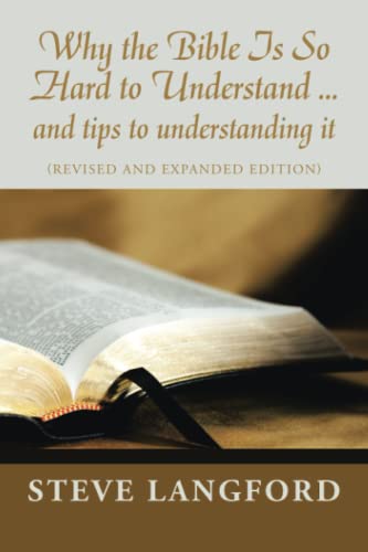 Why the Bible Is So Hard to Understand ... and tips to understanding it: (Revised and Expanded Edition)