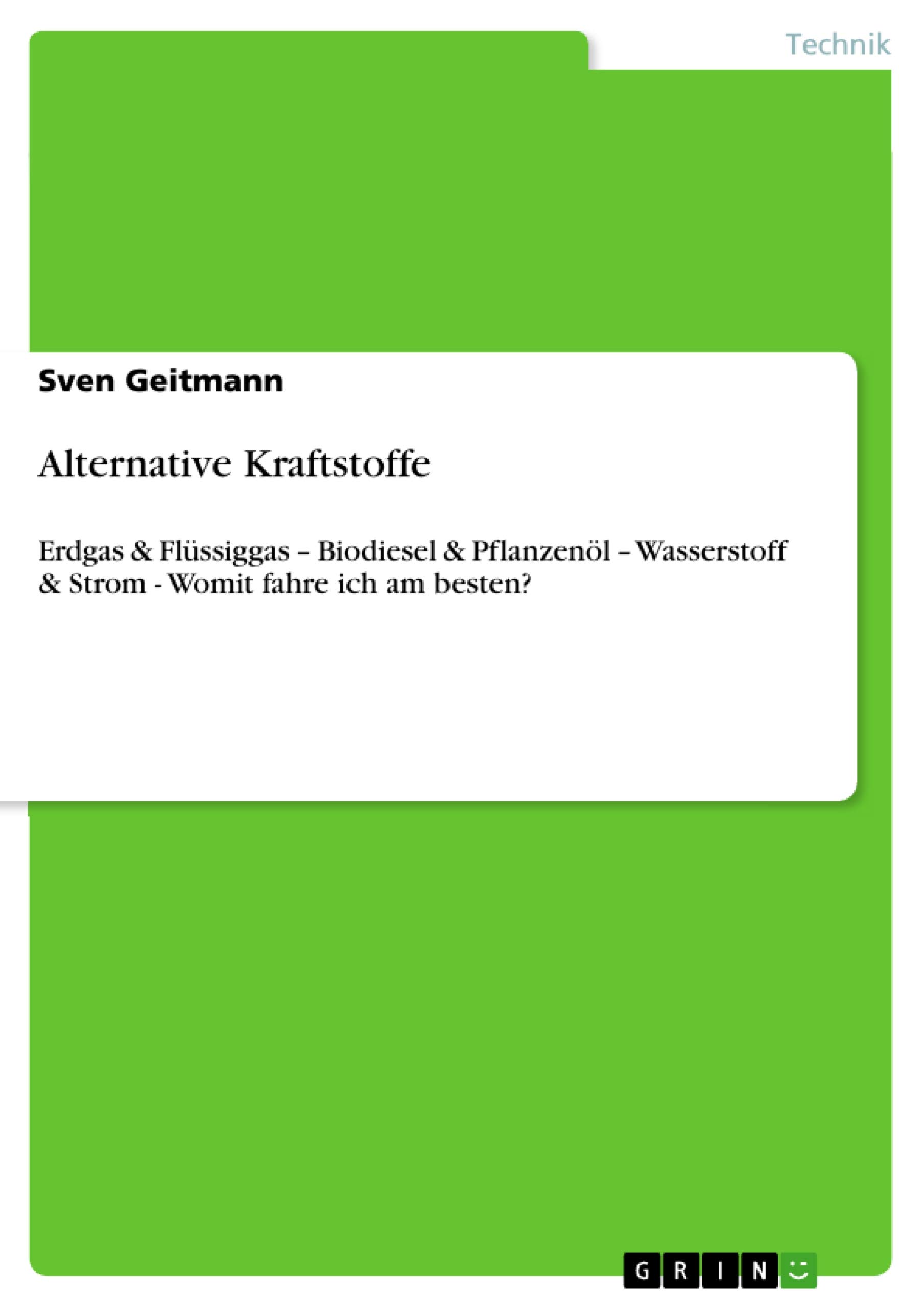 Alternative Kraftstoffe: Erdgas & Flüssiggas - Biodiesel & Pflanzenöl - Wasserstoff & Strom - Womit fahre ich am besten?