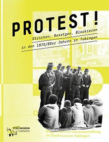 Protest!: Stricken, Besetzen, Blockieren in den 1970er/80er Jahren in Tübingen (Tübinger Kataloge)
