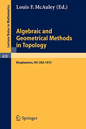 Algebraic and Geometrical Methods in Topology: Conference on Topological Methods in Algebraic Topology, Suny, Binghamton, USA, Oct. 3-7, 1973 (Lecture Notes in Mathematics, 428, Band 428)