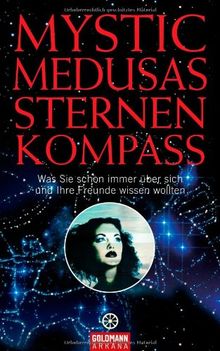 Mystic Medusas Sternenkompass: Was Sie schon immer über sich und Ihre Freunde wissen wollten