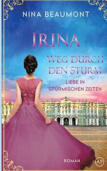 Irina, Weg durch den Sturm: St. Petersburg, 1825 (Liebe in stürmischen Zeiten, Band 4)