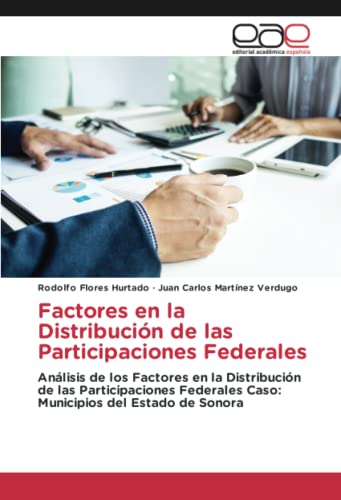 Factores en la Distribución de las Participaciones Federales: Análisis de los Factores en la Distribución de las Participaciones Federales Caso: Municipios del Estado de Sonora