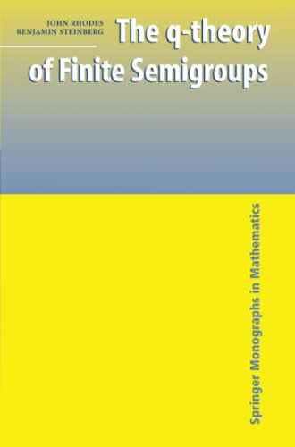The q-theory of Finite Semigroups (Springer Monographs in Mathematics)