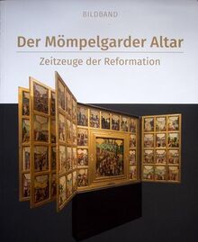 Der Mömpelgarder Altar. Zeitzeuge der Reformation.