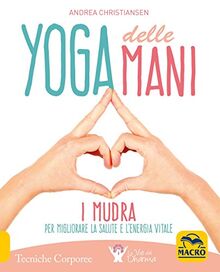 Yoga delle mani. I Mudra per migliorare la salute e l'energia vitale