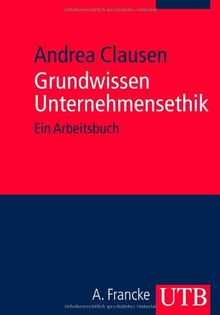 Grundwissen Unternehmensethik: Ein Arbeitsbuch