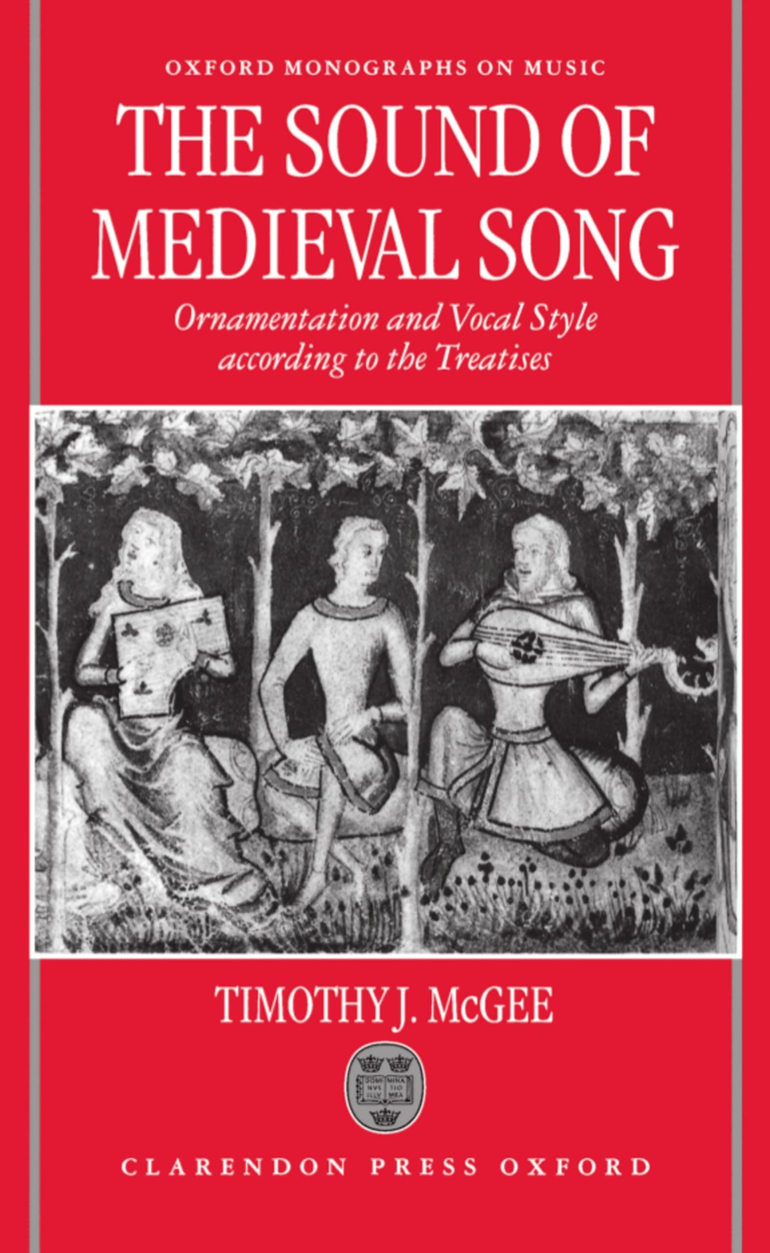 Sound of Medieval Song: Ornamentation and Vocal Style According to the Treatises (Oxford Monographs on Music)