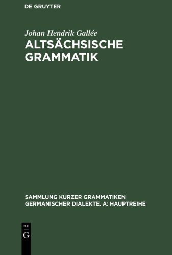 Altsächsische Grammatik: Mit Berichtigungen und Literaturnachträgen. Nach Wendelin Försters letzter Ausgabe in Auswahl bearbeitet und mit Einleitung ... germanischer Dialekte. A: Hauptreihe, Band 6)