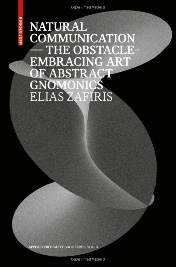 Natural Communication: The Obstacle-Embracing Art of Abstract Gnomonics (Applied Virtuality Book Series, 14)