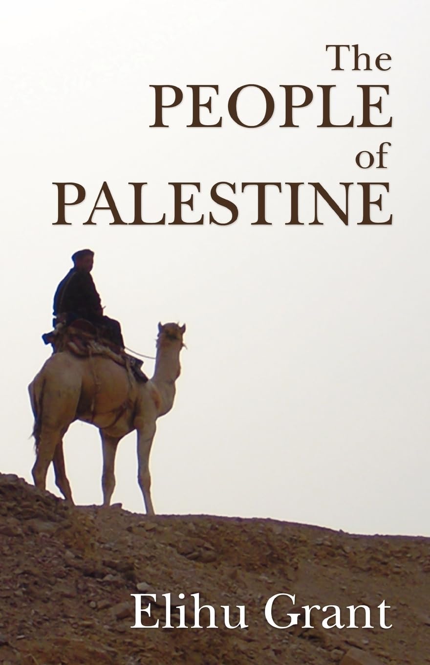 The People of Palestine: An Enlarged Edition of The Peasantry of Palestine, Life, Manners and Customs of the Village