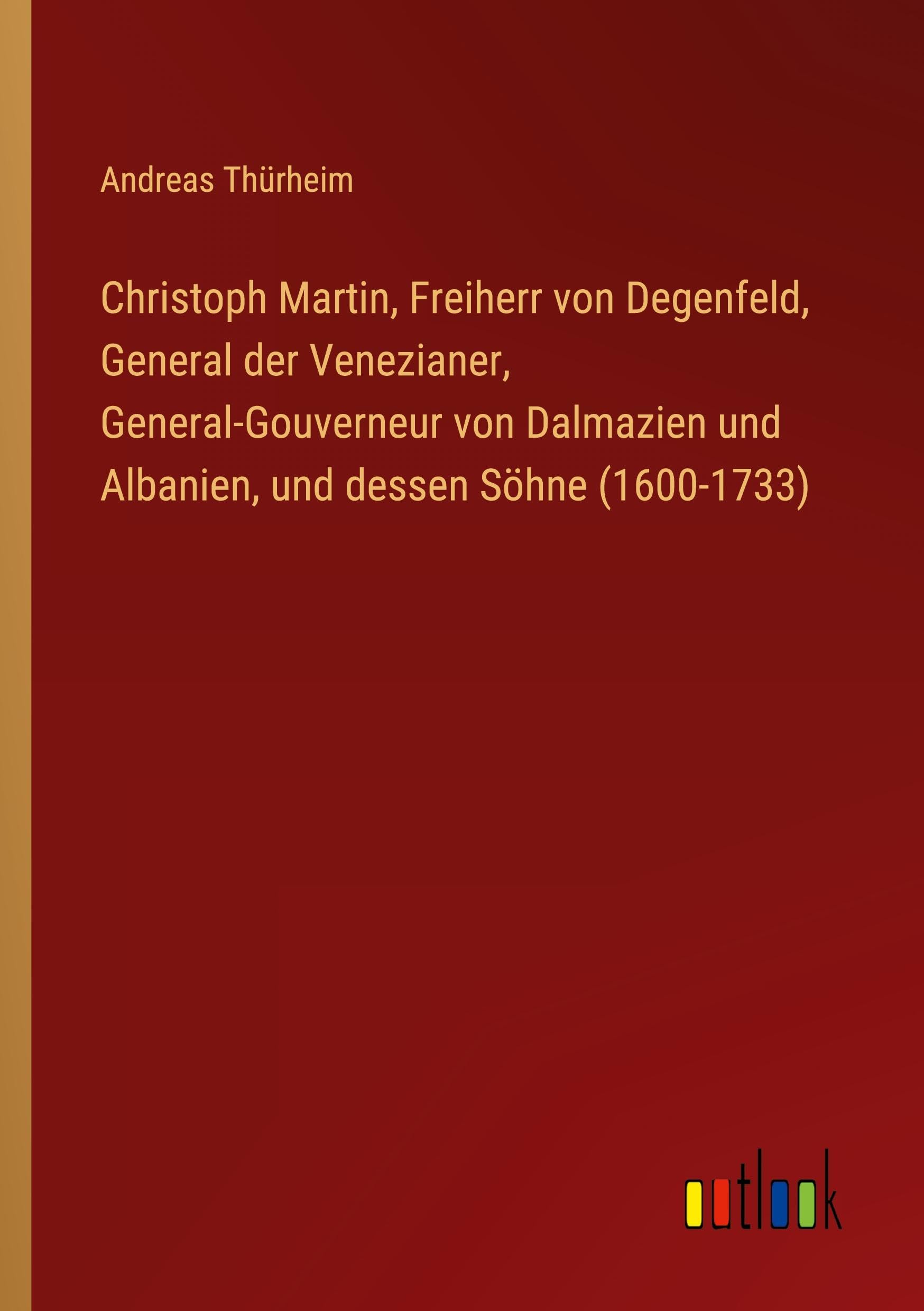 Christoph Martin, Freiherr von Degenfeld, General der Venezianer, General-Gouverneur von Dalmazien und Albanien, und dessen Söhne (1600-1733)