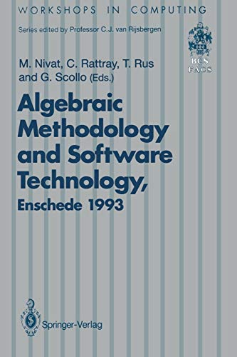 Algebraic Methodology and Software Technology (Amast'93): Proceedings of the Third International Conference on Algebraic Methodology and Software ... 21–25 June 1993 (Workshops in Computing)