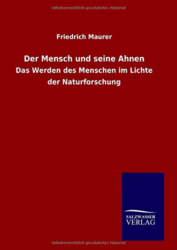 Der Mensch und seine Ahnen: Das Werden des Menschen im Lichte der Naturforschung