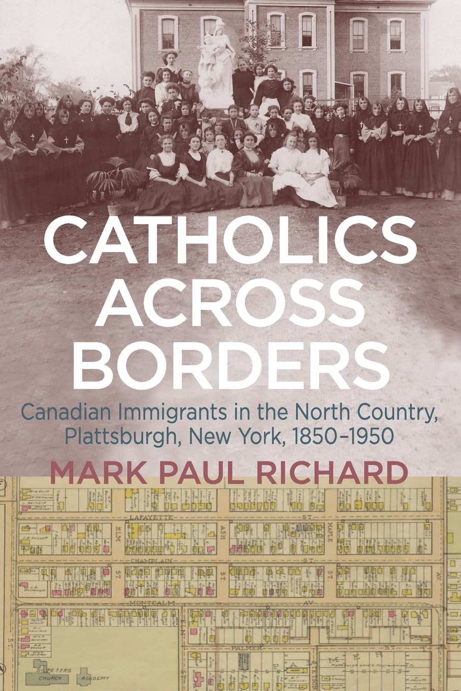Catholics across Borders: Canadian Immigrants in the North Country, Plattsburgh, New York, 1850-1950