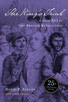 Jordan, D: King′s Trial - Louis XVI vs. the French Rev: The French Revolution Vs. Louis XVI