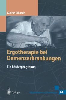 Ergotherapie bei Demenzerkrankungen: Ein Förderprogramm (Rehabilitation und Prävention)