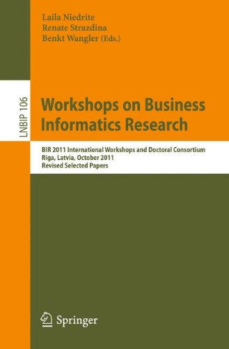 Workshops on Business Informatics Research: BIR 2011 International Workshops and Doctoral Consortium, Riga, Latvia, October 6, 2011 Revised Selected ... Notes in Business Information Processing)