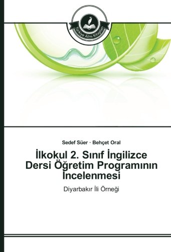 İlkokul 2. Sınıf İngilizce Dersi Öğretim Programının İncelenmesi: Diyarbakır İli Örneği: Diyarbakir Ili Örnegi