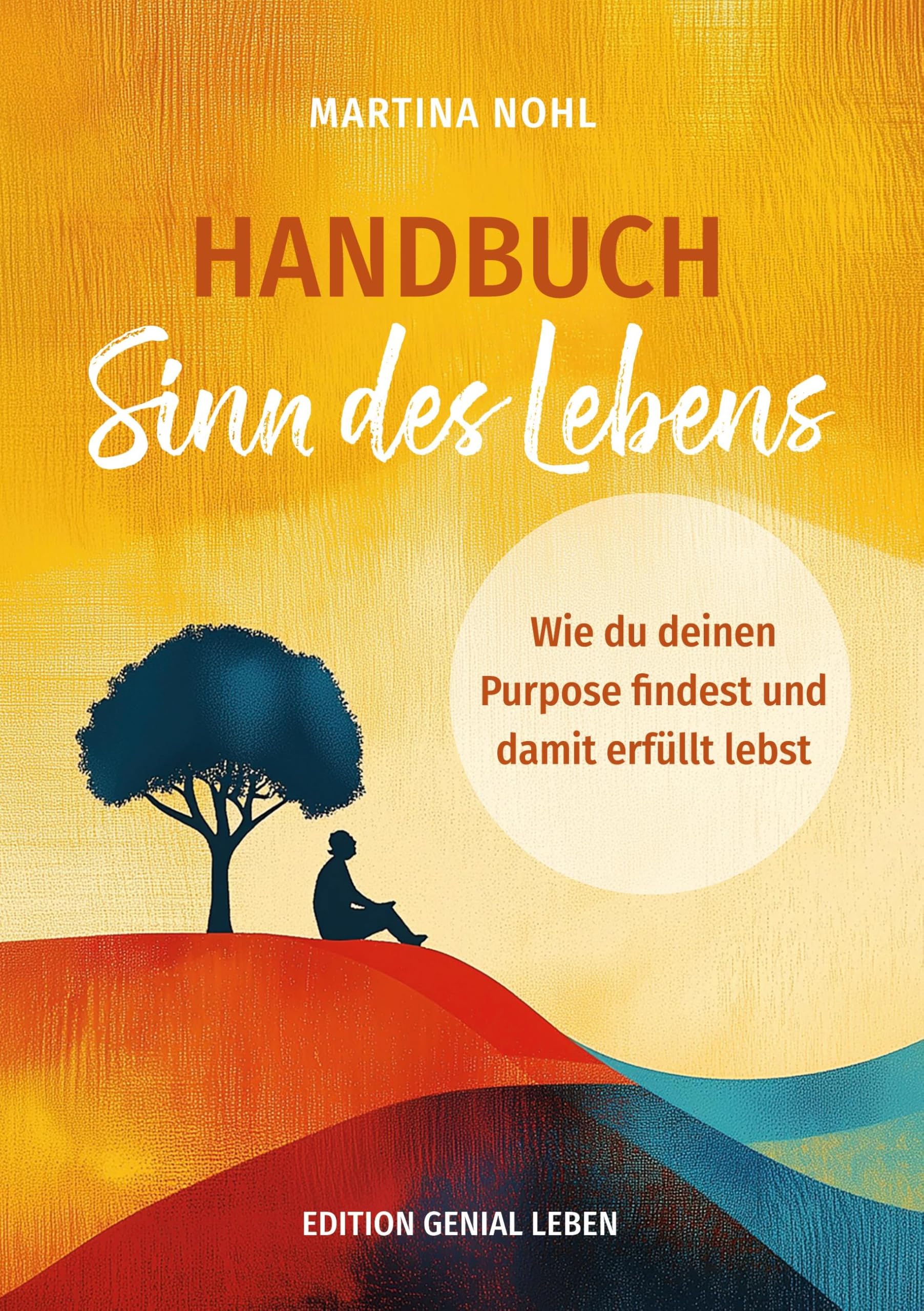 Handbuch Sinn des Lebens: Wie du deinen Purpose findest und dein erfülltes Leben gestaltest