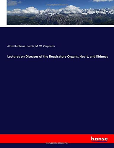 Lectures on Diseases of the Respiratory Organs, Heart, and Kidneys