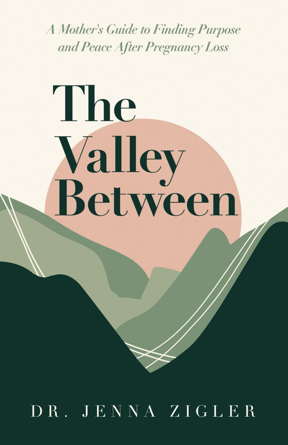 The Valley Between: A Mother's Guide to Finding Purpose and Peace after Pregnancy Loss