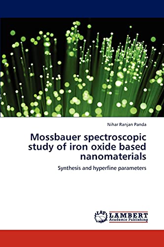 Mossbauer spectroscopic study of iron oxide based nanomaterials: Synthesis and hyperfine parameters