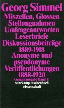 Gesamtausgabe in 24 Bänden: Band 17: Miszellen, Glossen, Stellungnahmen, Umfrageantworten, Leserbriefe, Diskussionsbeiträge 1889-1918, Anonyme und ... 1897-1916 (suhrkamp taschenbuch wissenschaft)