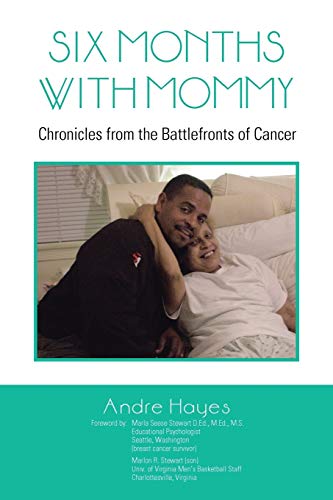 Six Months With Mommy: Chronicles from the Battlefronts of Cancer