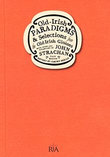Old-Irish Paradigms and Selections from the Old-Irish Glosses (Irish Studies)