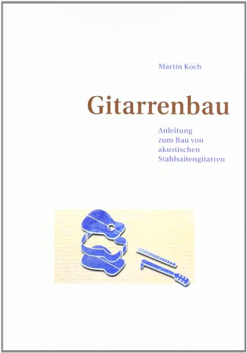 Gitarrenbau - Anleitung zum Bau von akustischen