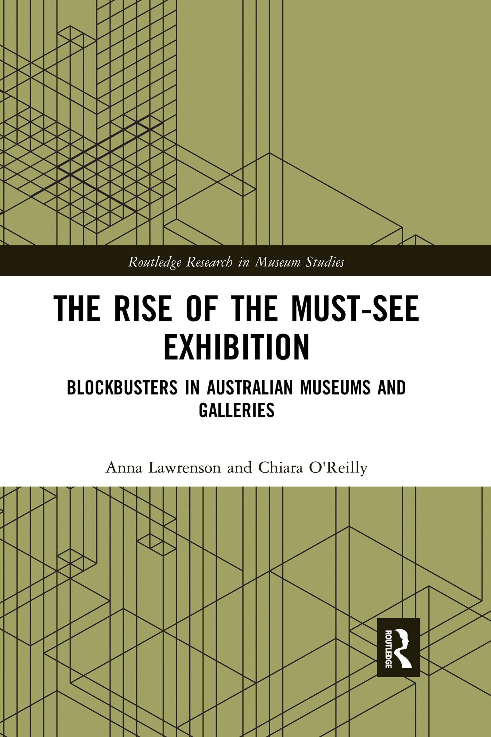 The Rise of the Must-See Exhibition: Blockbusters in Australian Museums and Galleries (Routledge Research in Museum Studies)