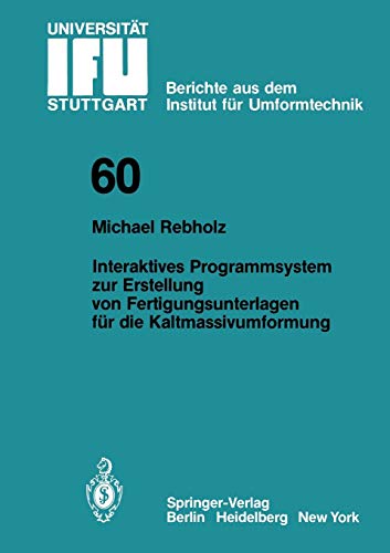 Interaktives Programmsystem zur Erstellung von Fertigungsunterlagen für die Kaltmassivumformung (IFU - Berichte aus dem Institut für Umformtechnik der Universität Stuttgart, 60, Band 60)
