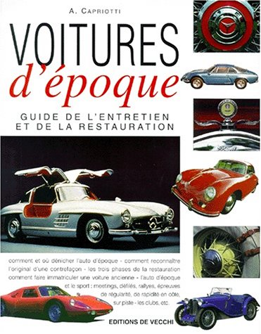 Voitures D'epoque. Guide De L'entretien Et De La Restauration (vie Quotidienne)