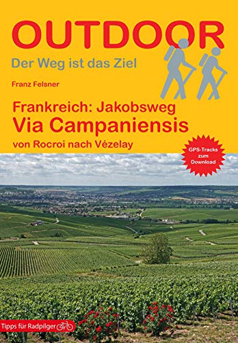 Franz Felsner Frankreich, Jakobsweg Via Campaniensis Von Rocroi Nach Vézelay (Outdoor Pilgerführer)