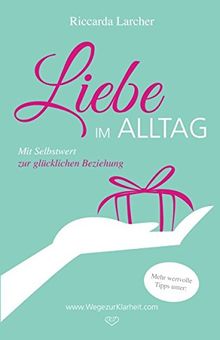 Liebe im Alltag: Mit Selbstwert zur glücklichen Beziehung