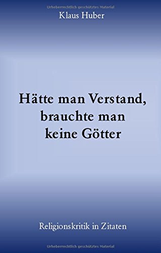Hätte man Verstand, brauchte man keine Götter: Religionskritik in Zitaten