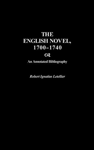 The English Novel, 1700-1740: An Annotated Bibliography (Bibliographies and Indexes in World Literature, Band 56)