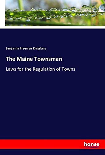 The Maine Townsman: Laws for the Regulation of Towns