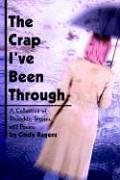 The Crap I've Been Through: A Collection of Thoughts, Stories, and Poems by Cindy Ragens