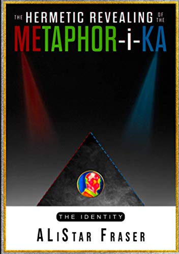 The HERMETIC REVEALING OF THE METAPHOR-I-KA: An investigation into the phenomena of will