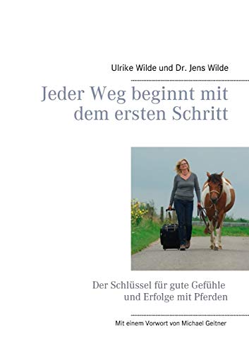 Jeder Weg beginnt mit dem ersten Schritt: Der Schlüssel für gute Gefühle und Erfolge mit Pferden