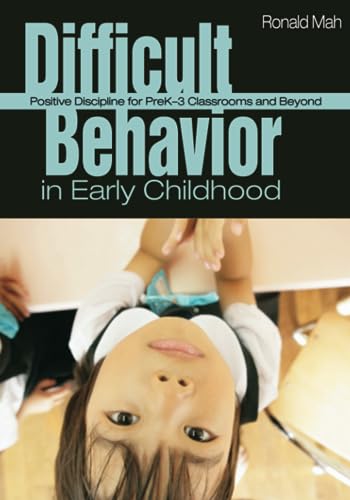 Difficult Behavior in Early Childhood: Positive Discipline for PreK-3 Classrooms and Beyond