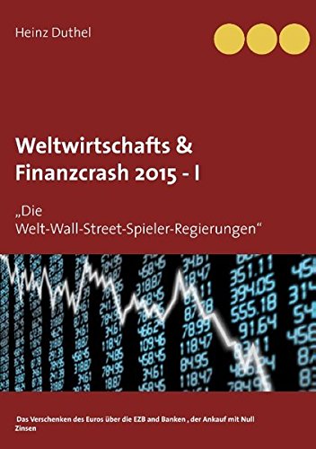 Weltwirtschafts & Finanzcrash 2015 -I: Die Welt-Wall-Street-Spieler-Regierungen