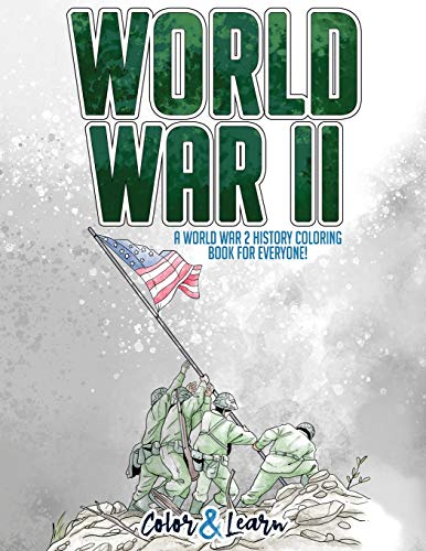 Color and Learn: World War II: A World War 2 History Coloring Book For Everyone!